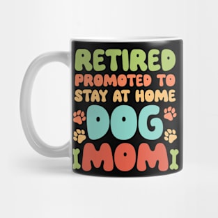 Retired Promoted to Stay at Home Dog Mom Retired Dogs Gift For Women Mother day Mug